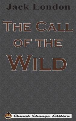 The Call of the Wild (Chump Change Edition) (Hardback)