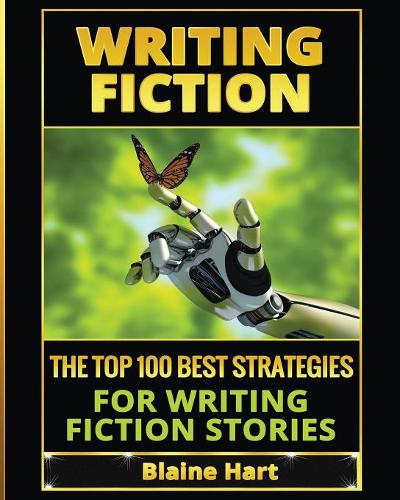 Writing Fiction: The Top 100 Best Strategies for Writing Fiction Stories - Fiction and Science Fiction Stories & Book Writing (Paperback)