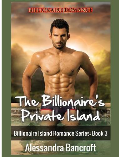 Billionaire Romance: The Billionaire's Private Island - Billionaire Island Romance Series: Book 3 3 (Hardback)