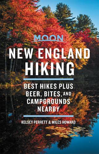 Moon New England Hiking (First Edition): Best Hikes plus Beer, Bites, and Campgrounds Nearby (Paperback)