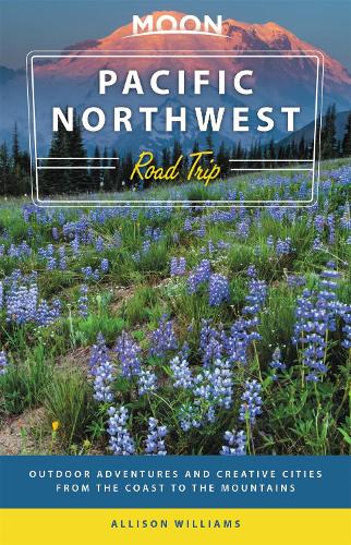 Moon Pacific Northwest Road Trip (Third Edition): Outdoor Adventures and Creative Cities from the Coast to the Mountains (Paperback)