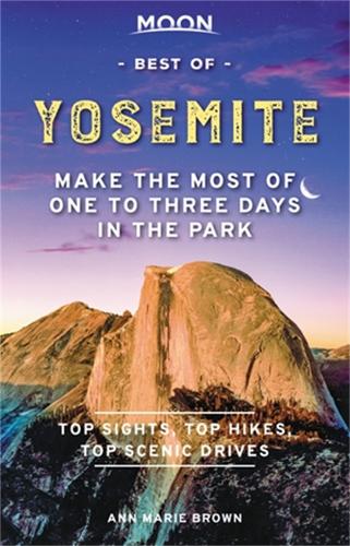 Moon Best of Yosemite (First Edition): Make the Most of One to Three Days in the Park (Paperback)