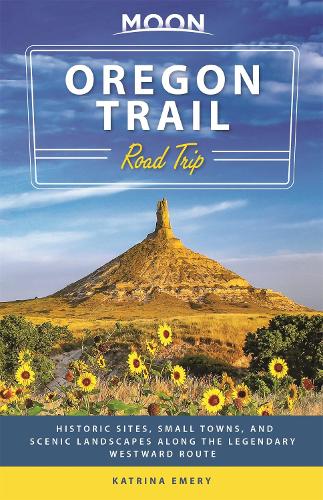 Moon Oregon Trail Road Trip (First Edition): Historic Sites, Small Towns, and Scenic Landscapes Along the Legendary Westward Route (Paperback)