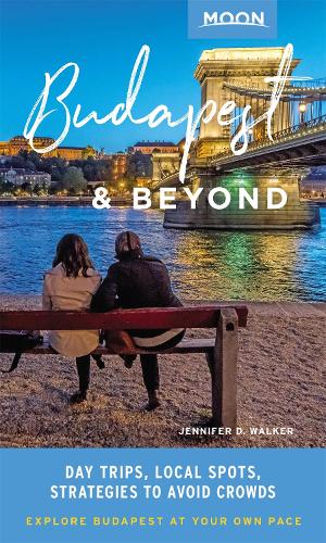 Moon Budapest & Beyond (First Edition): Day Trips, Local Spots, Strategies to Avoid Crowds (Paperback)