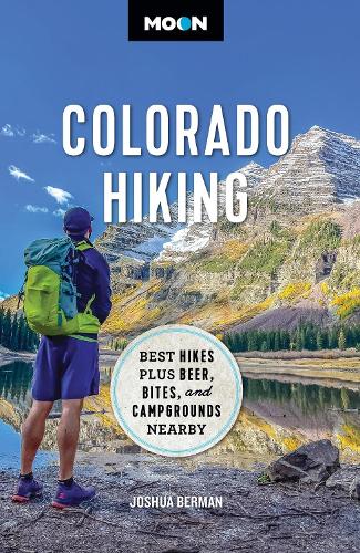 Moon Colorado Hiking (First Edition): Best Hikes Plus Beer, Bites, and Campgrounds Nearby (Paperback)