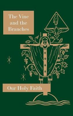 The Vine and the Branches: Our Holy Faith Series - Our Holy Faith 4 (Hardback)