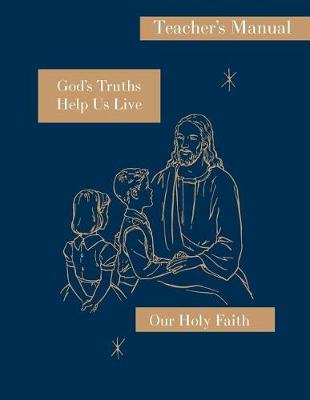 God's Truths Help Us Live: Teacher's Manual: Our Holy Faith Series - Our Holy Faith 3 (Paperback)