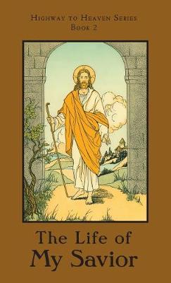 The Life of My Savior: Highway to Heaven Series - Highway to Heaven 2 (Hardback)