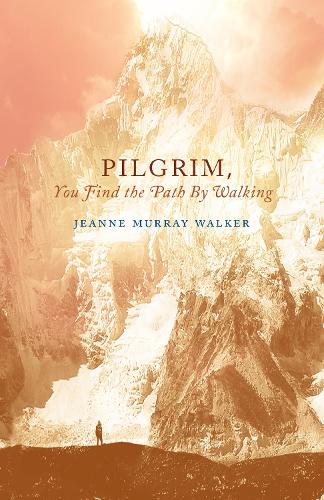 Pilgrim, You Find the Path by Walking: Poems - Paraclete Poetry (Paperback)