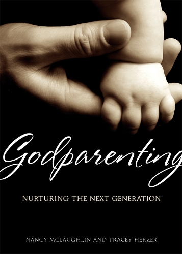 Godparenting: Nurturing the Next Generation (Paperback)