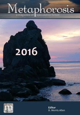 Metaphorosis 2016: Nearly Complete Stories - Complete Metaphorosis 1 (Hardback)
