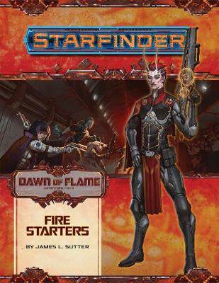 Starfinder Adventure Path: Fire Starters (Dawn of Flame 1 of 6) (Paperback)