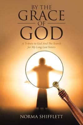 By the Grace of God: A Tribute to God and the Search for My Long Lost Sisters (Paperback)