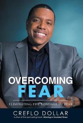 Overcoming Fear: Eliminating the Bondage of Fear (Hardback)