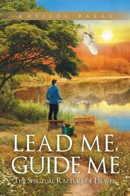 Lead Me, Guide Me, the Spiritual Rapture of Heaven: Revised Edition (Paperback)