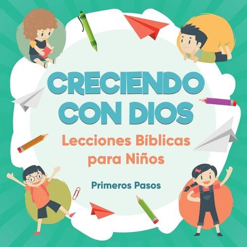 Creciendo Con Dios: Lecciones Biblicas Para Ninos - Escuela Dominical 1 (Paperback)