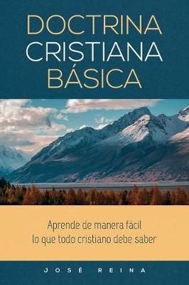 Doctrina Cristiana Basica: Aprende de Manera Facil Lo Que Todo Cristiano Debe Saber (Paperback)