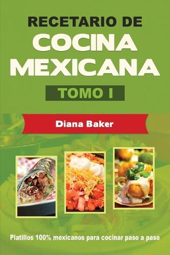 Recetario de Cocina Mexicana Tomo I: La cocina mexicana hecha facil (Paperback)