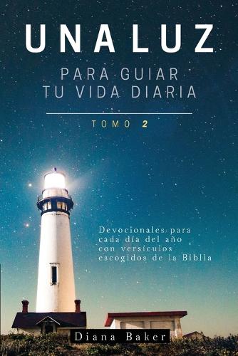 Una Luz Para Guiar Tu Vida - Tomo 2: Devocionales Para Cada D�a del A�o Con Vers�culos Escogidos de la Biblia - Devocionales Cristianos 2 (Paperback)