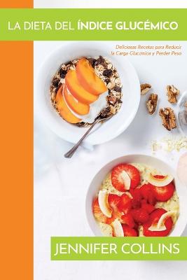 La Dieta del Indice Glucemico: Deliciosas Recetas para Reducir la Carga Glucemica y Perder Peso (Paperback)