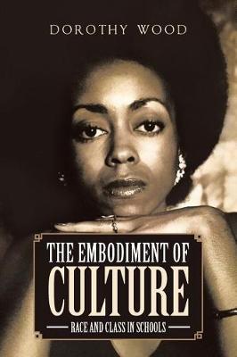 The Embodiment of Culture: Race and Class in Schools (Paperback)