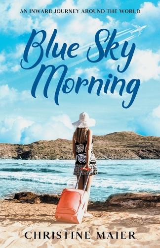 Blue Sky Morning: An Inward Journey Around the World (Paperback)