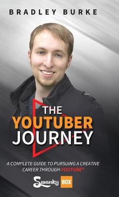 The Youtuber Journey: A Complete Guide to Pursuing a Creative Career Through Youtube (Hardback)