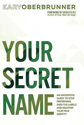 Your Secret Name: An Uncommon Quest to Stop Pretending, Shed the Labels, and Discover Your True Identity (Hardback)