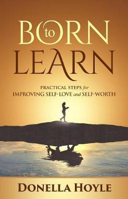 Born to Learn: Practical Steps for Improving Self-Love and Self-Worth (Paperback)