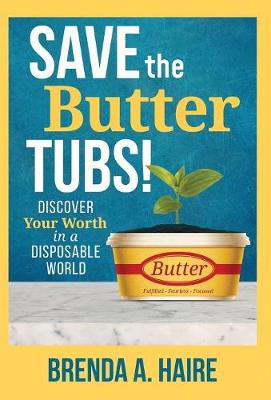 Save the Butter Tubs!: Discover Your Worth in a Disposable World (Hardback)