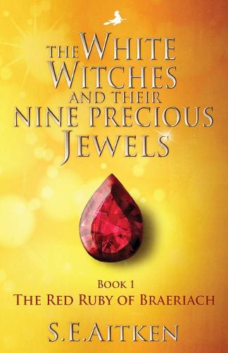 The White Witches and Their Nine Precious Jewels: The Red Ruby of Braeriach - The White Witch Series 1 (Paperback)