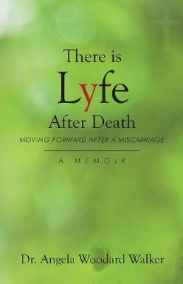 There Is Lyfe After Death: Moving Forward After a Miscarriage, a Memoir (Paperback)
