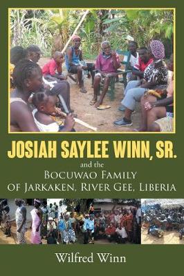 Josiah Saylee Winn, Sr. and the Bocuwao Family of Jarkaken, River Gee, Liberia (Paperback)