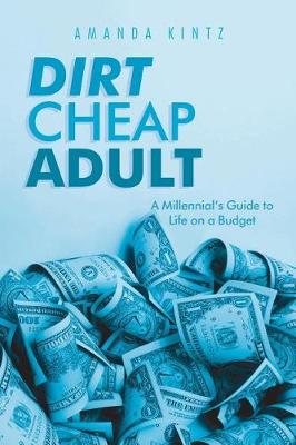Dirt Cheap Adult: A Millennial's Guide to Life on a Budget (Paperback)