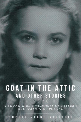 Goat in the Attic and Other Stories: A Young Girl's Memories of Hitler's Occupation of Poland (Paperback)