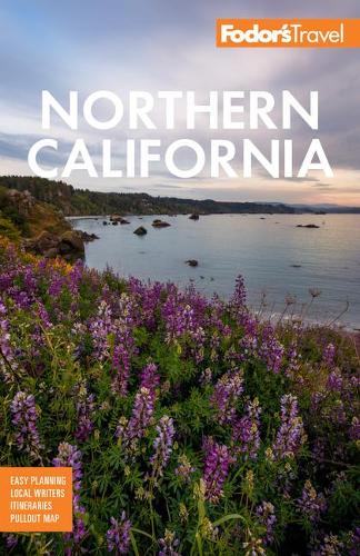 Fodor's Northern California: With Napa & Sonoma, Yosemite, San Francisco, Lake Tahoe & The Best Road Trips - Full-color Travel Guide (Paperback)