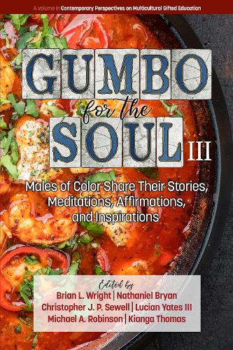 Gumbo for the Soul III: Males of Color Share Their Stories, Meditations, Affirmations, and Inspirations - Contemporary Perspectives on Multicultural Gifted Education (Hardback)