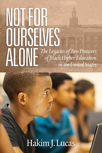 Not For Ourselves Alone: The Legacies of Two Pioneers of Black Higher Education in the United States (Paperback)