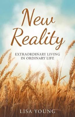 New Reality: Extraordinary Living in Ordinary Life (Paperback)