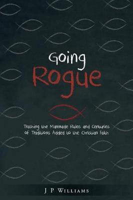 Going Rogue: Practical Faith for the 21st Century (Paperback)