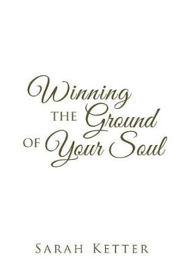 Winning the Ground of Your Soul (Paperback)
