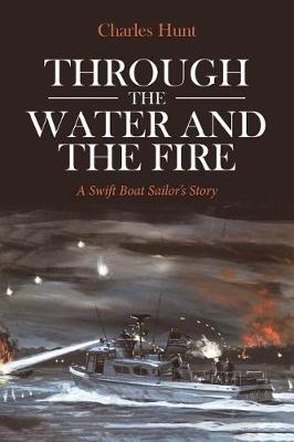 Through the Water and the Fire: A Swift Boat Sailor's Story (Paperback)