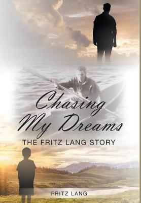 Chasing My Dreams: The Fritz Lang Story (Hardback)