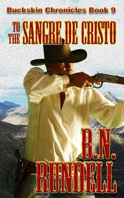 To The Sangre De Cristo - Buckskin Chronicles 9 (Paperback)