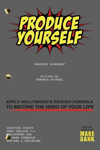 Produce Yourself: Apply Hollywood's Proven Formula To Become The Hero of Your Life (Paperback)