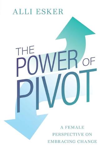 The Power of Pivot: A Female Perspective on Embracing Change (Paperback)