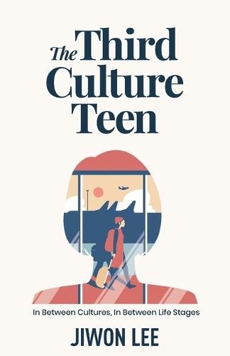 The Third Culture Teen: In Between Cultures, In Between Life Stages (Paperback)