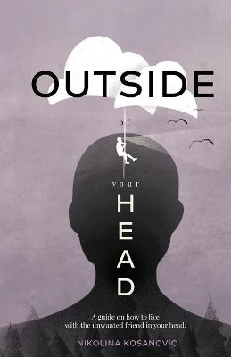 Outside of Your Head: A Guide on How to Live With the Unwanted Friend in Your Head (Paperback)