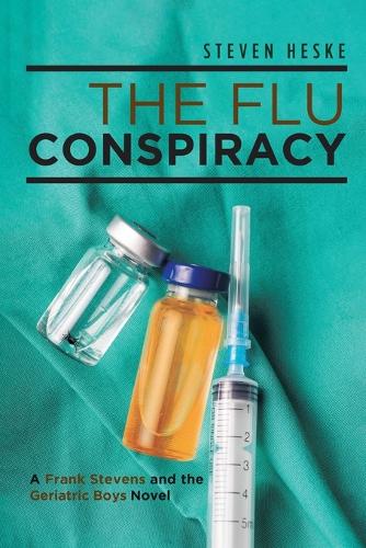 The Flu Conspiracy: A Frank Stevens and the Geriatric Boys Novel (Paperback)