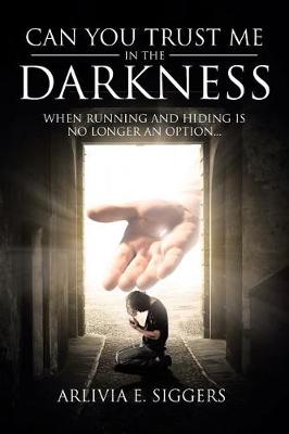 Can You Trust Me in the Darkness: When Running and Hiding Is No Longer an Option... (Paperback)